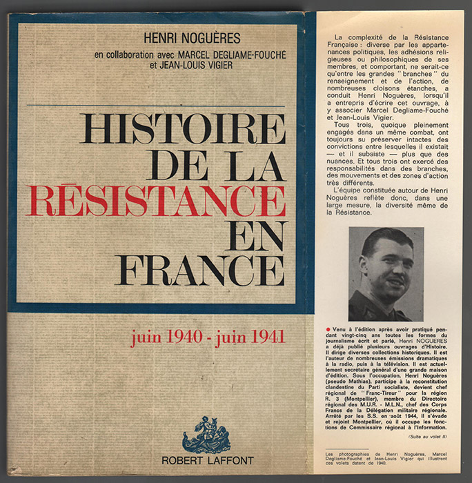 Noguères Henri,histoire de la résistance en France,tome 1 de juin 1940 à juin 1941, Editions Robert Laffont 1967, EO sur www.histoire-memoires.com/histoire-de-la-resistance-en-france-de-1940-a-1945-nogueres-degliame-fouche-vigier-5-volumes-ed-robert-laffont.htm et sur www.histoire-memoires.com/resistance.htm